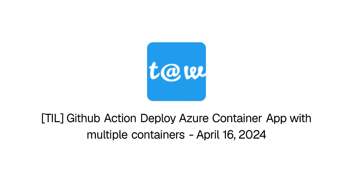[TIL] Github Action Deploy Azure Container App with multiple containers
